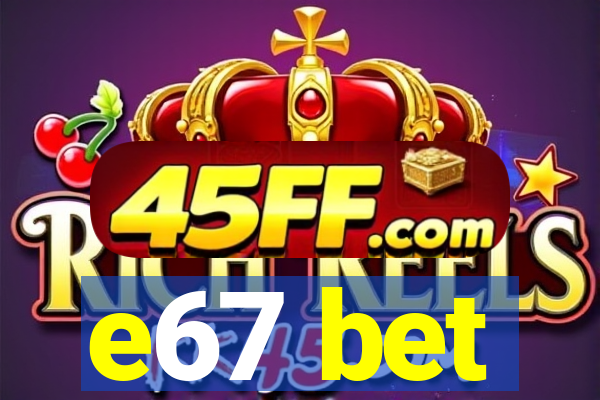 e67 bet